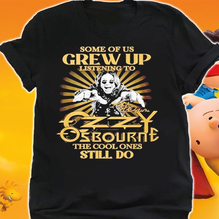 Some Of Us Grew Up Listening To Ozzy Osbourne The Cool Ones Still Do Signature Shirt t-shirt