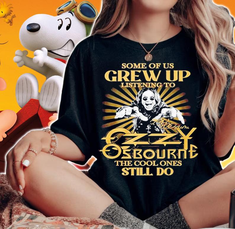 Some Of Us Grew Up Listening To Ozzy Osbourne The Cool Ones Still Do Signature Shirt t-shirt woman shirt