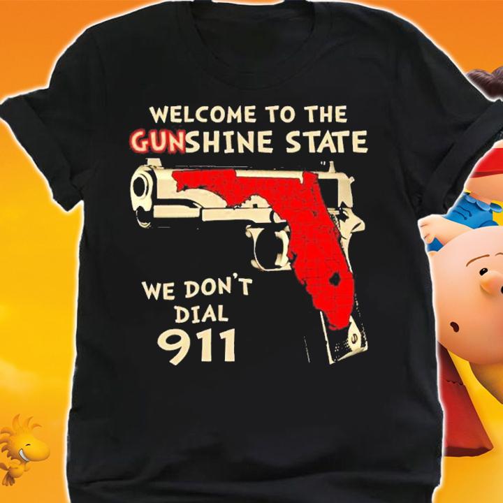 Welcome To The Gunshine State We Dont Dial 911 shirt t-shirt shirt