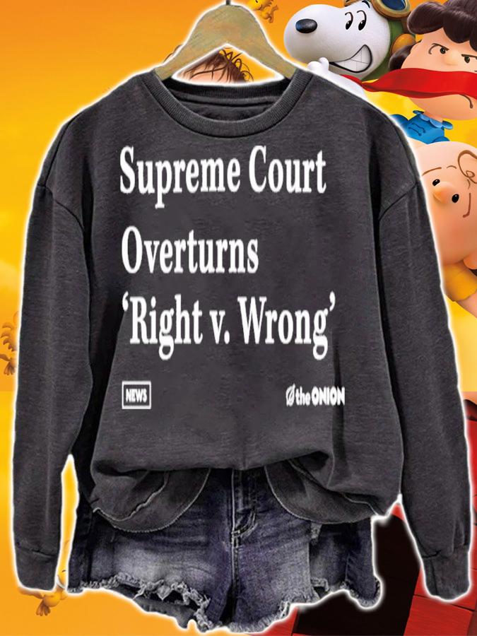 Supreme Court Overturns Right V. Wrong Shirt t-shirt sweatshirt