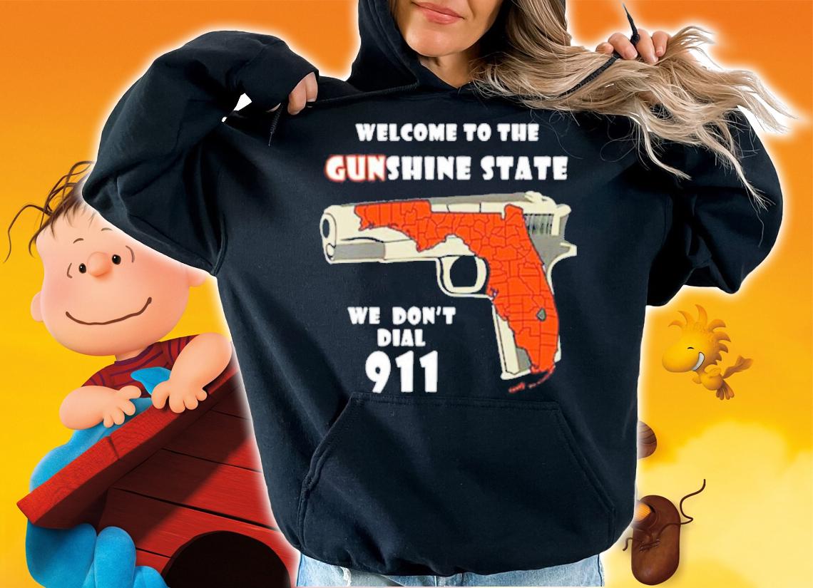 Welcome To The Gunshine State We Don't Dial 911 Shirt t-shirt hoodie