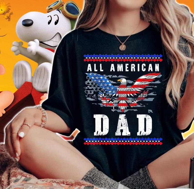 4th of July American Flag Dad T-Shirt t-shirt woman shirt