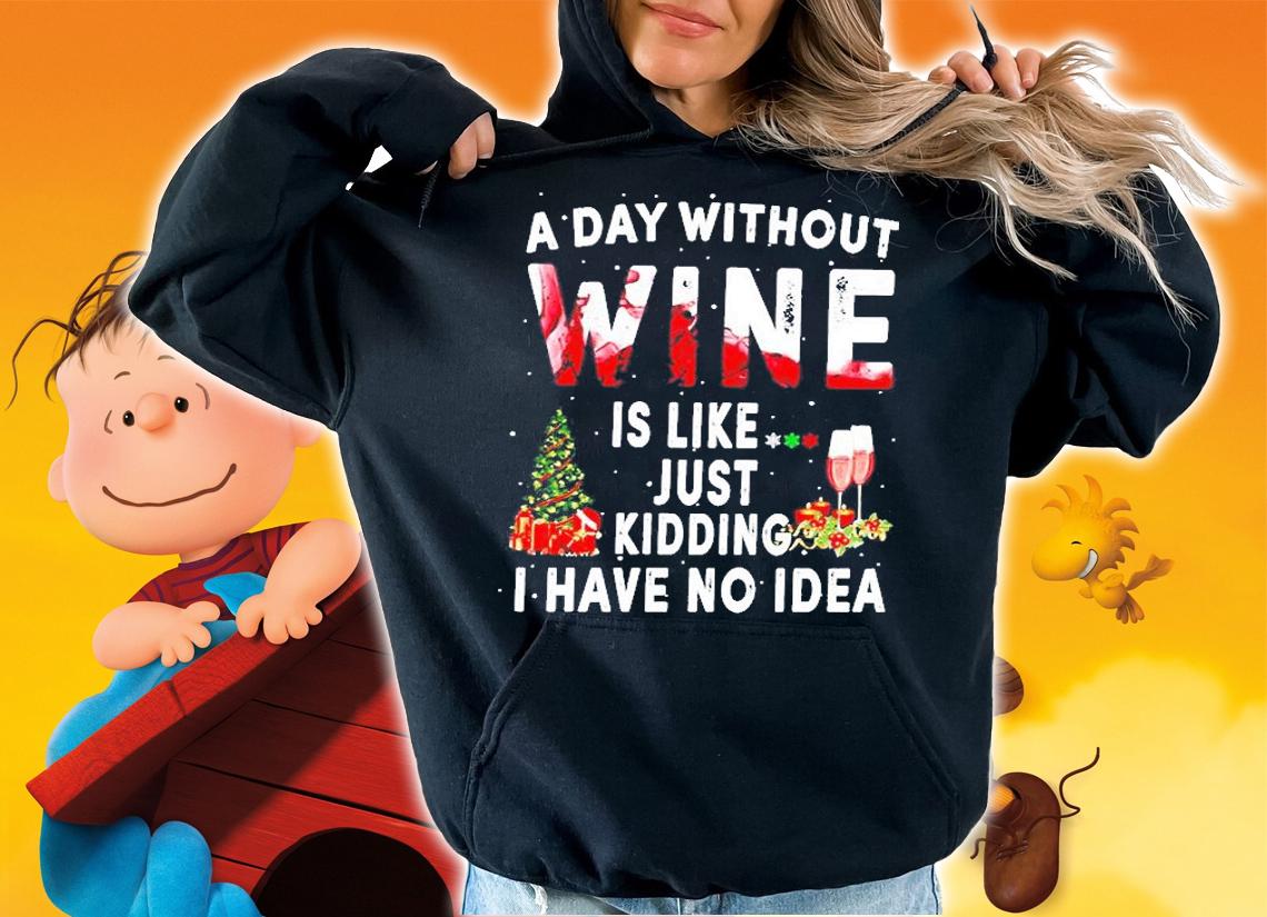 A Day Without Wine Is Like Just Kidding I Have No Idea T-Shirt t-shirt