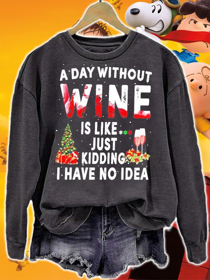 A Day Without Wine Is Like Just Kidding I Have No Idea T-Shirt t-shirt