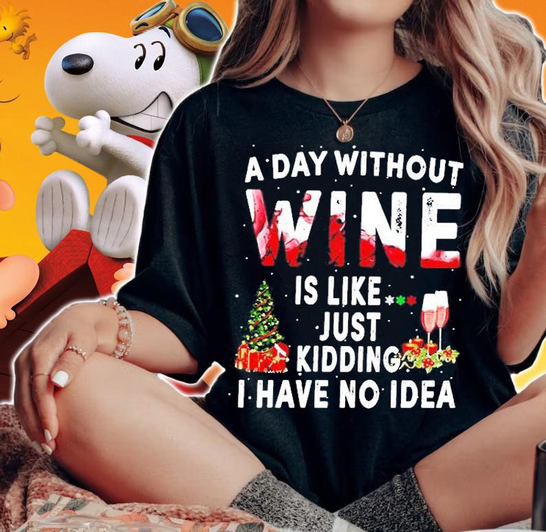 A Day Without Wine Is Like Just Kidding I Have No Idea T-Shirt t-shirt