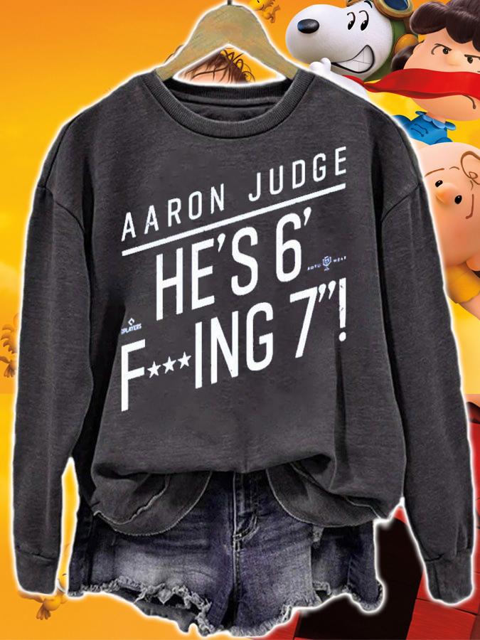 Aaron Judge He's 6 Fucking 7 He's Fucking 6 Foot 7 Shirt t-shirt sweatshirt