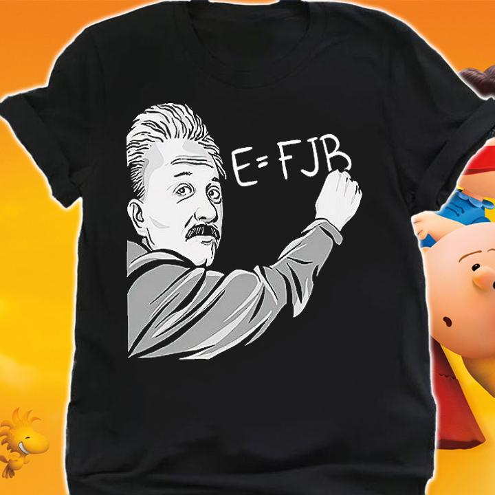 Albert Einstein E = FJB t-shirt