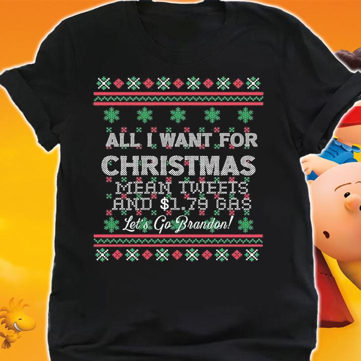 All I Want For Christmas Mean Tweets And $1.79 Gas Let's Go Brandon Biden Trump Anti Liberal T-Shirt t-shirt