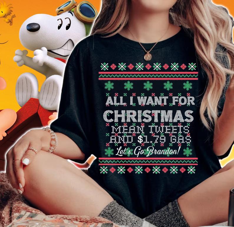 All I Want For Christmas Mean Tweets And $1.79 Gas Let's Go Brandon Biden Trump Anti Liberal T-Shirt t-shirt
