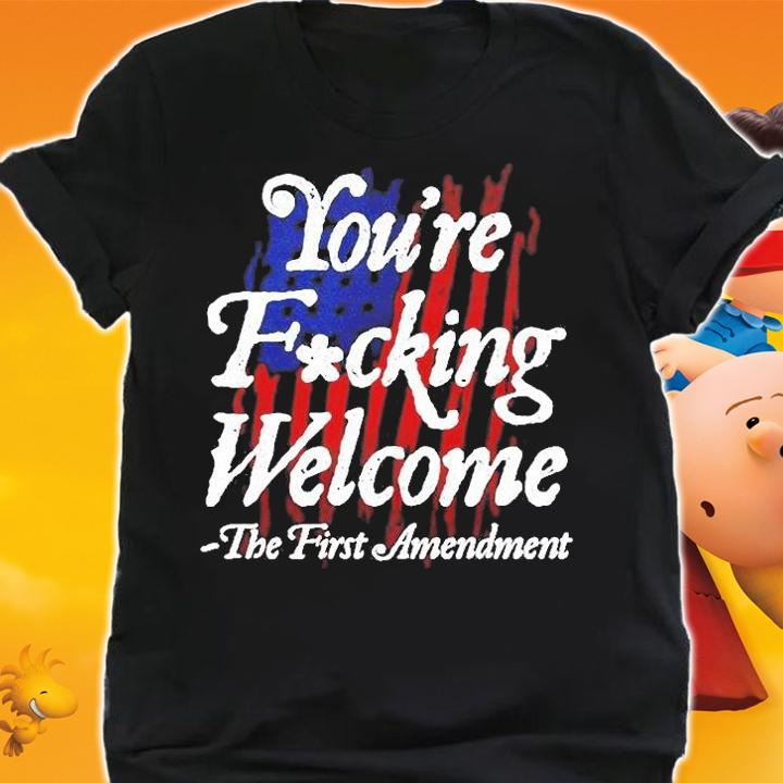 American Flag Youre Fucking Welcome The First Amendment T-Shirt t-shirt shirt
