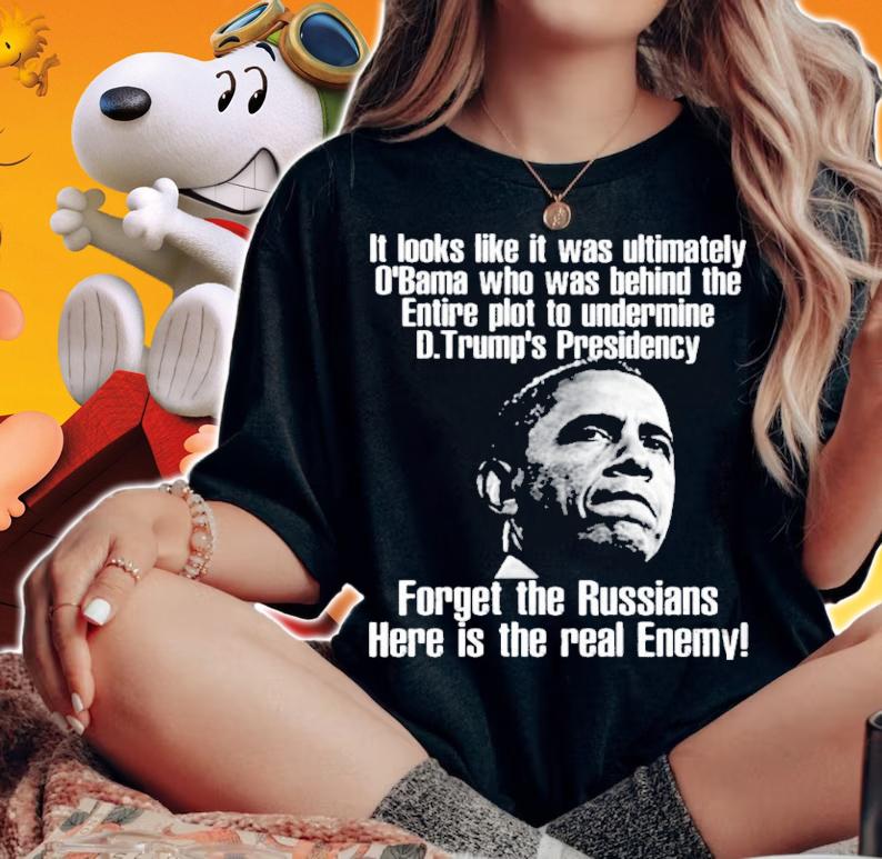 Barack Obama It Looks Like It Was Ultimately O'bama Who Was Behind The Entire Plot To Undermine Shirt t-shirt woman shirt