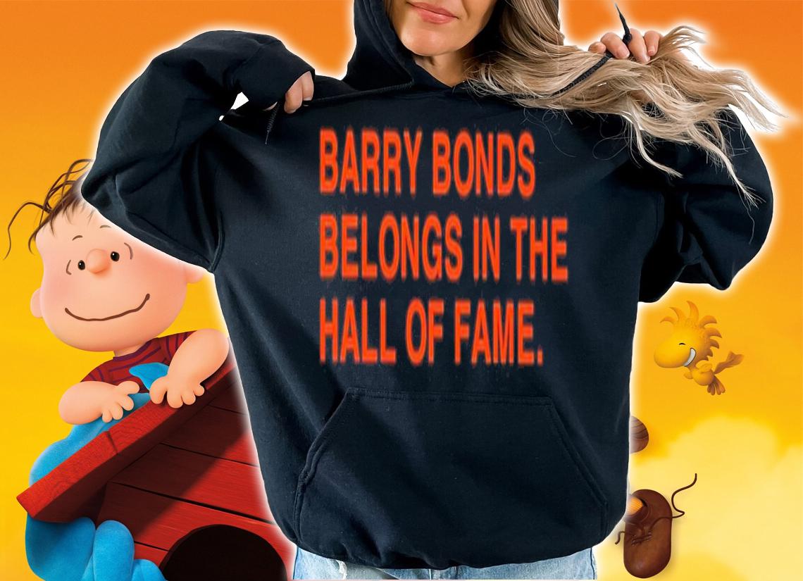 Barry Bonds Belongs In The Hall Of Fame Shirt t-shirt hoodie