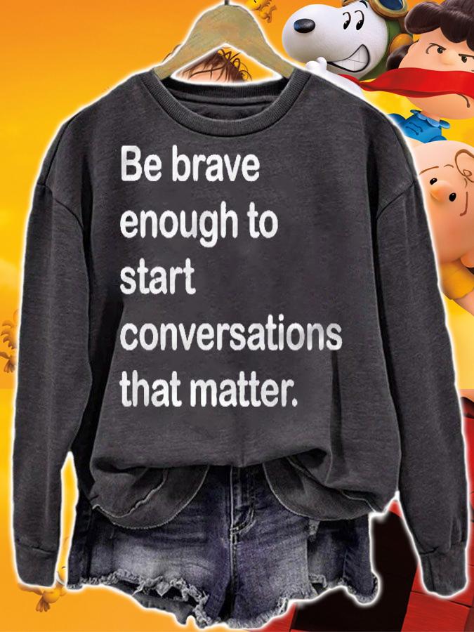 Be Brave Enough To Start Conversations That Matter shirt t-shirt sweatshirt