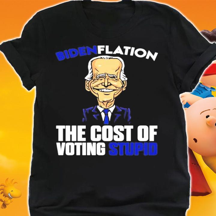 Bidenflation The Cost Of Voting Stupid Funny Shirt t-shirt shirt