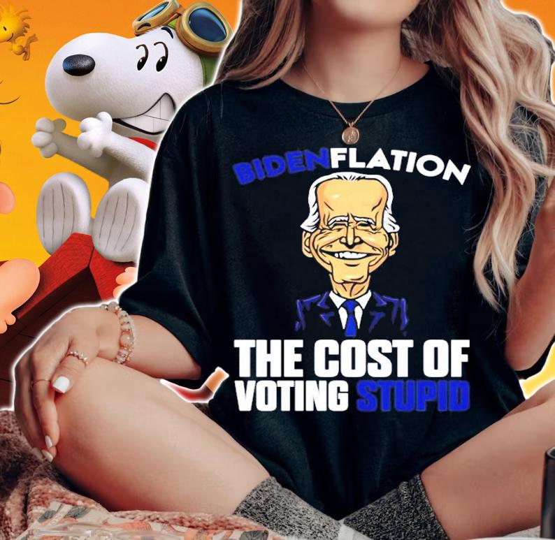 Bidenflation The Cost Of Voting Stupid Funny Shirt t-shirt woman shirt