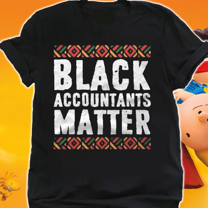 Black Accountants Matter Shirt Black History Month Gift Shirt t-shirt