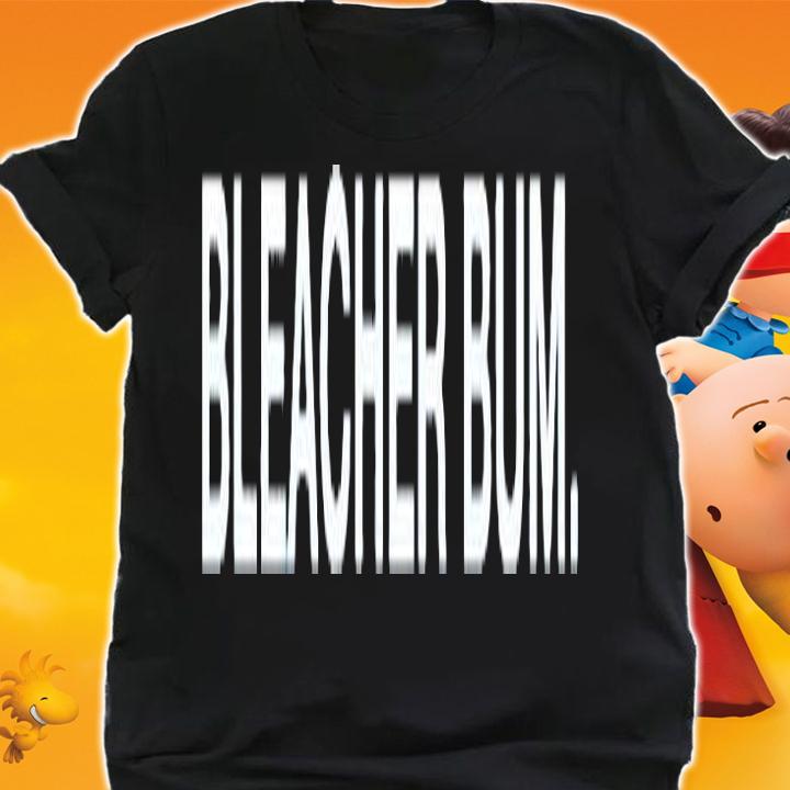 Bleacher Bum Funny T-Shirt t-shirt shirt
