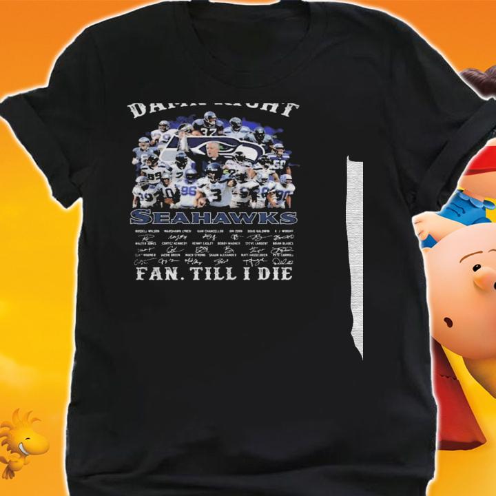 Damn right seattle seahawks fan till i die signatures shirt t-shirt shirt