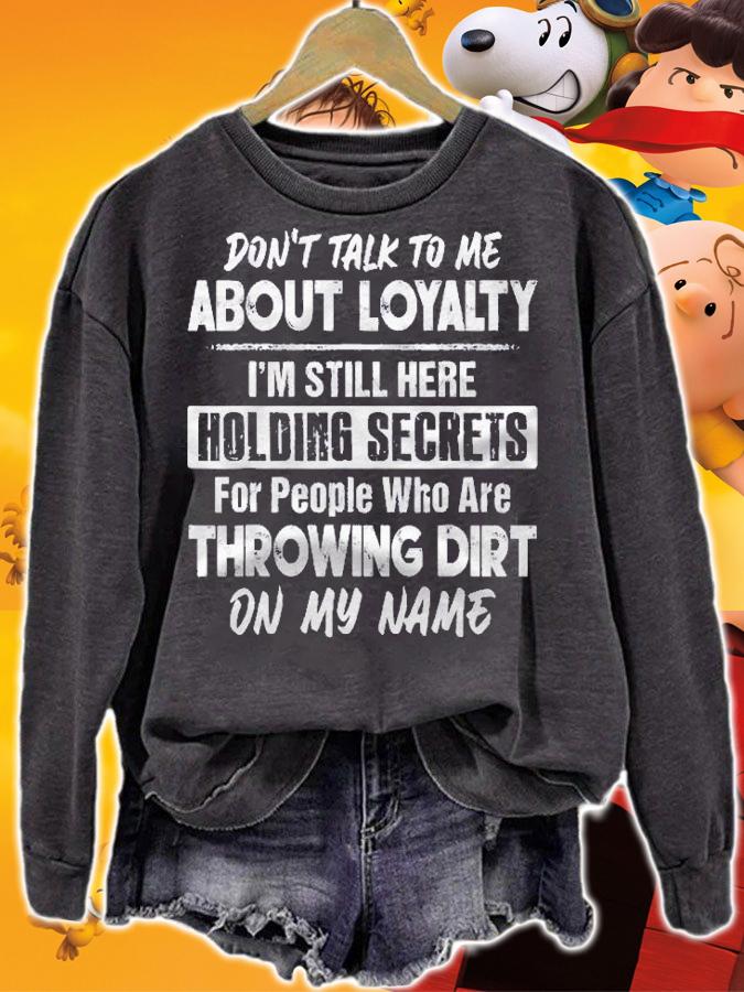 Dont Talk To Me About Loyalty Im Still Here Holding Secrets shirt t-shirt sweatshirt