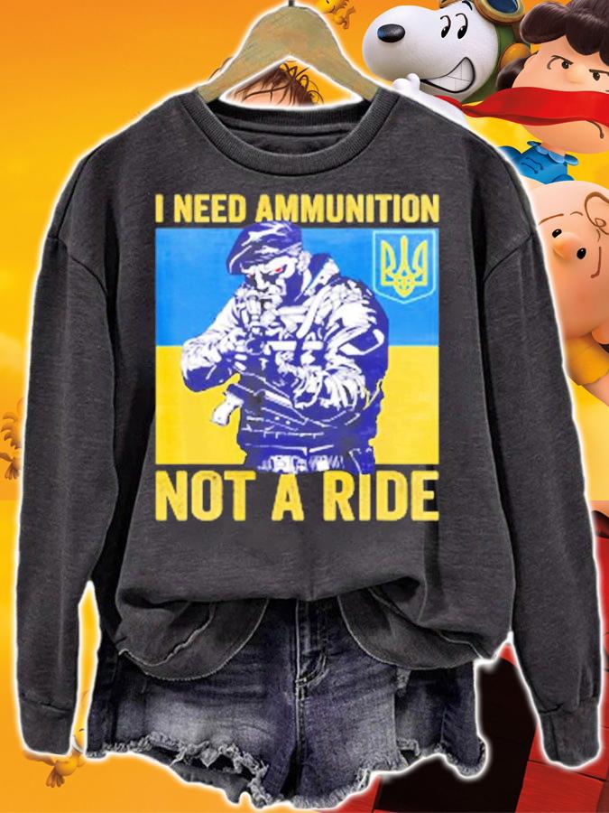 I Need Ammunition Not A Ride Free Ukraine T-Shirt t-shirt sweatshirt