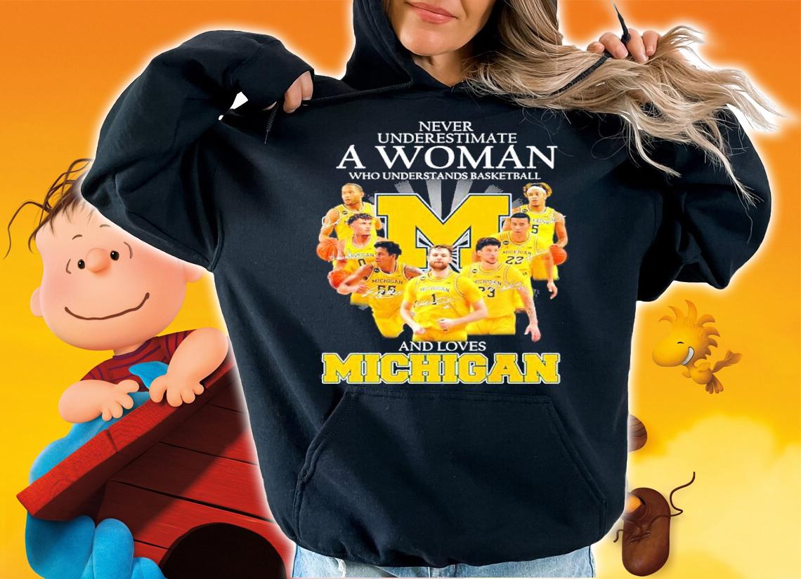 Never Underestimate A Woman Who Understands Basketball And Loves Michigan Signatures Shirt t-shirt hoodie