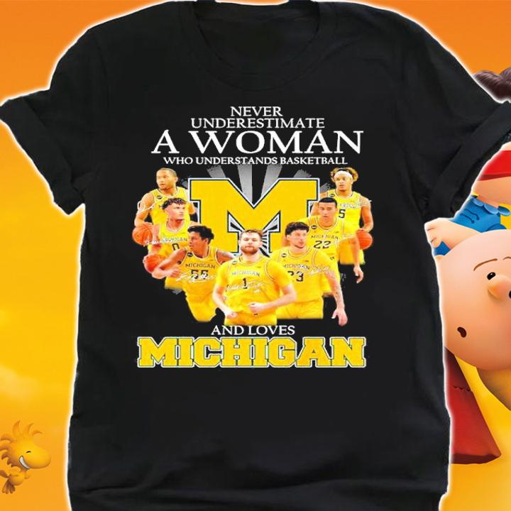 Never Underestimate A Woman Who Understands Basketball And Loves Michigan Signatures Shirt t-shirt shirt