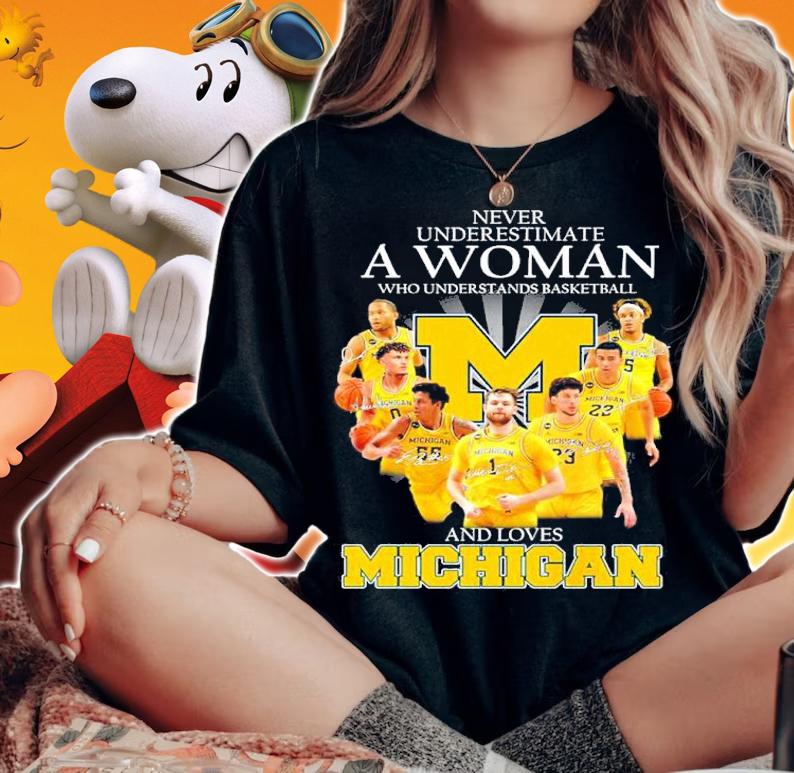 Never Underestimate A Woman Who Understands Basketball And Loves Michigan Signatures Shirt t-shirt woman shirt