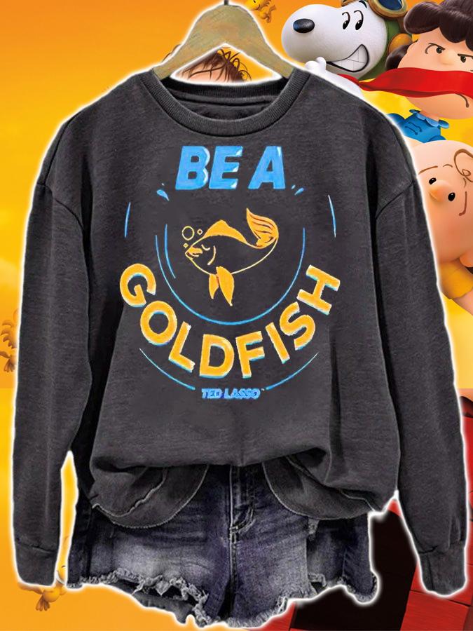 Ted Lasso be a Goldfish T-shirt t-shirt sweatshirt