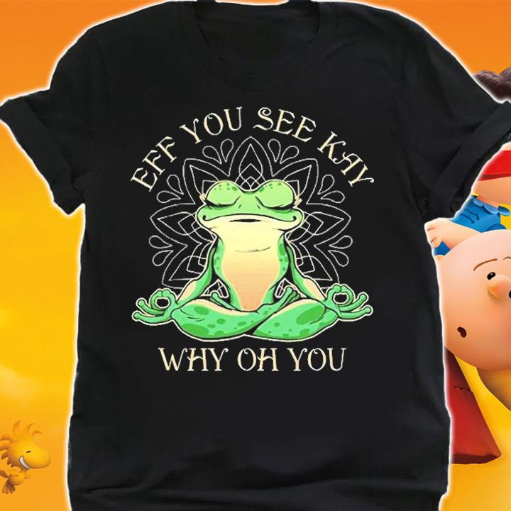 Vintage Eff You See Kay Why Oh You Frog Yoga T-Shirt t-shirt shirt
