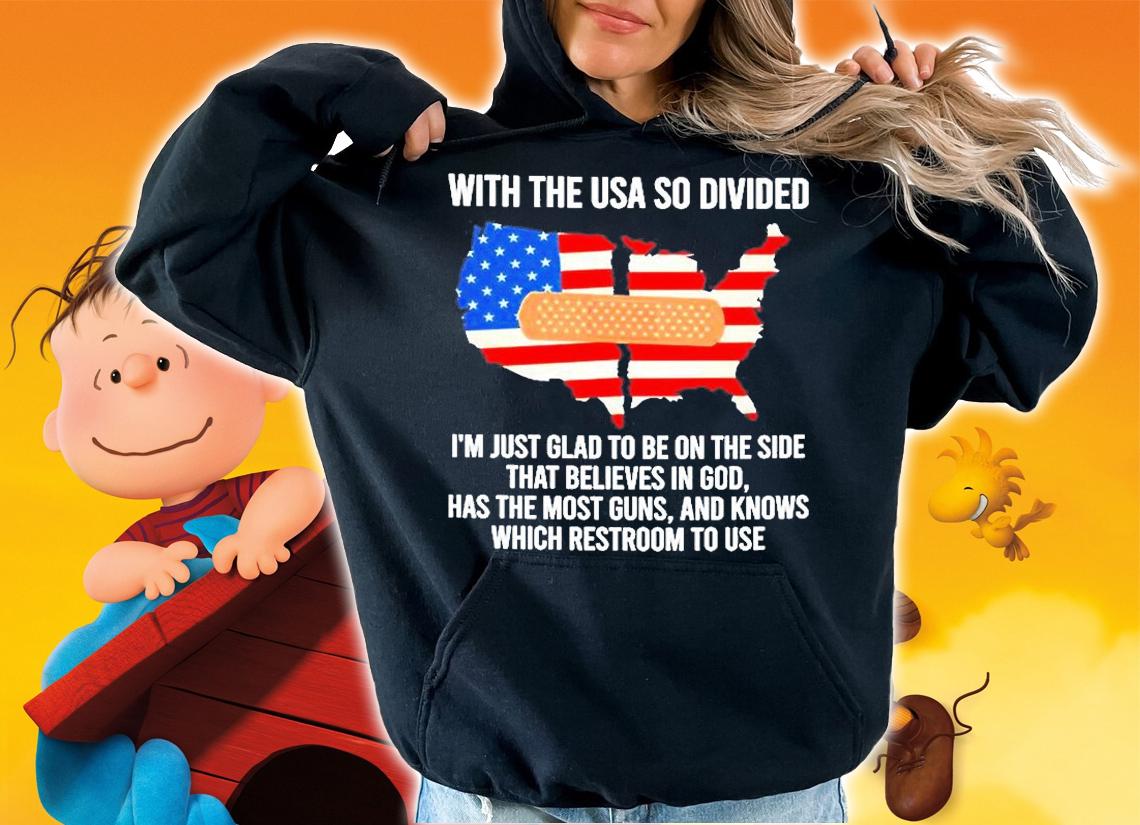 With The Usa So Divided Im Just Glad To Be On The Side T-Shirt t-shirt hoodie