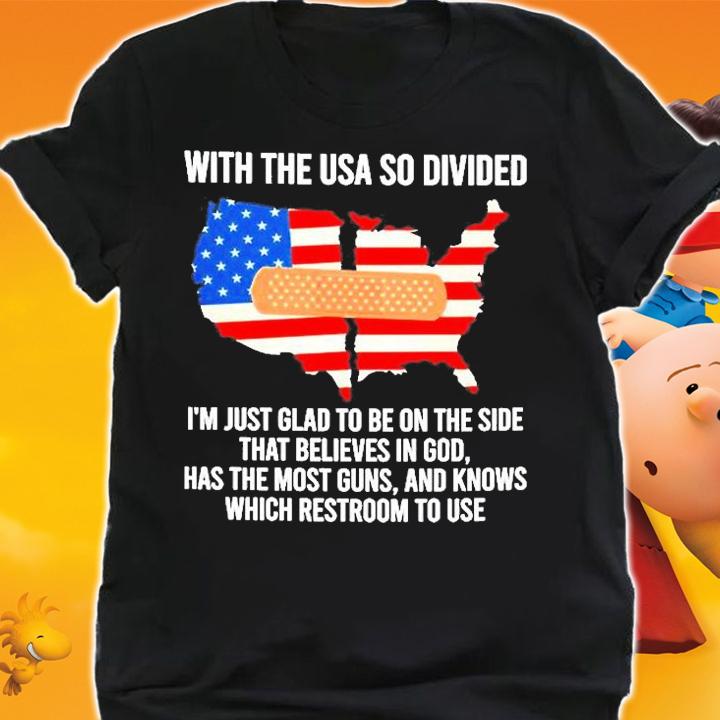With The Usa So Divided Im Just Glad To Be On The Side T-Shirt t-shirt shirt
