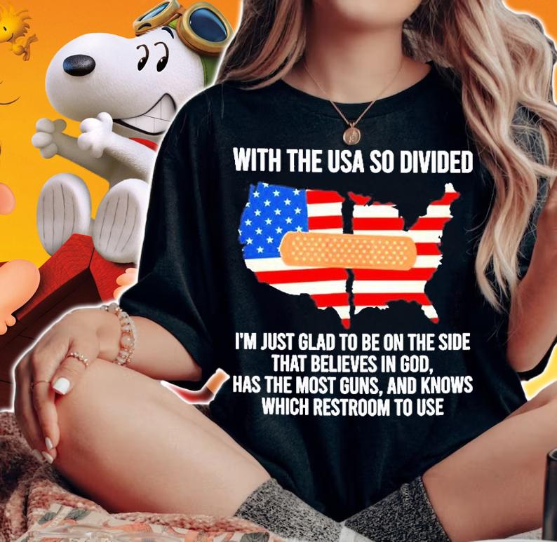 With The Usa So Divided Im Just Glad To Be On The Side T-Shirt t-shirt woman shirt
