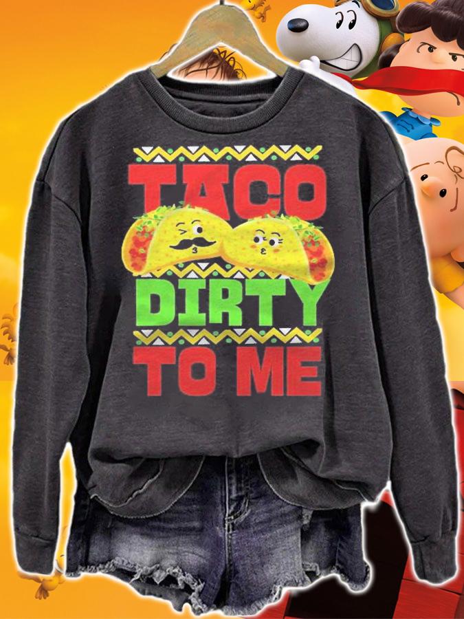 Cinco De Mayo Taco Dirty To Me shirt t-shirt sweatshirt