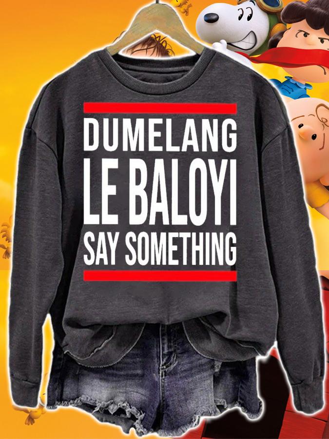 Dumelang Le Baloyi Say Something Shirt t-shirt sweatshirt