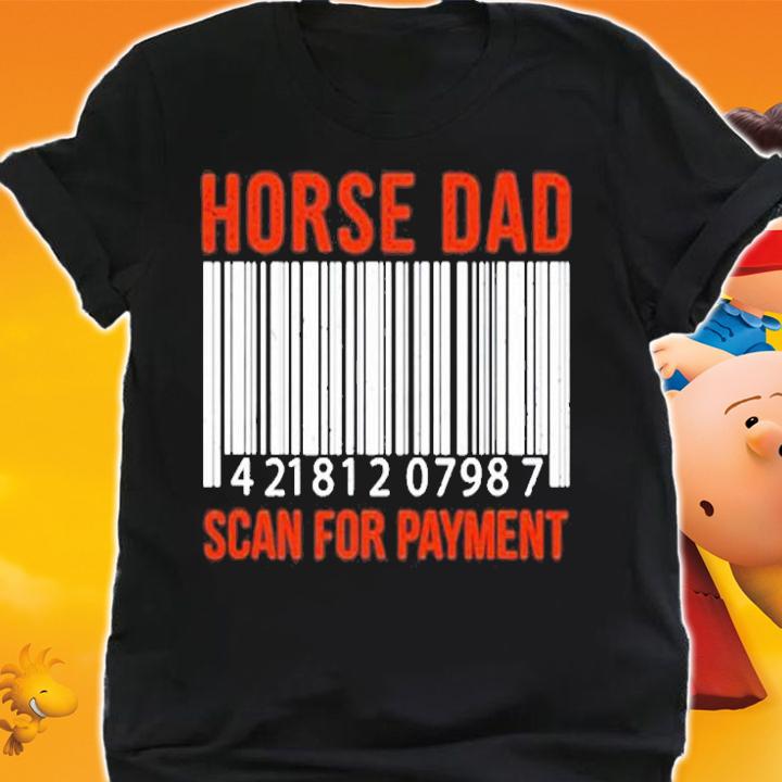 Horse Dad Scan For Payment Print Horse Riding Lovers T-Shirt t-shirt shirt