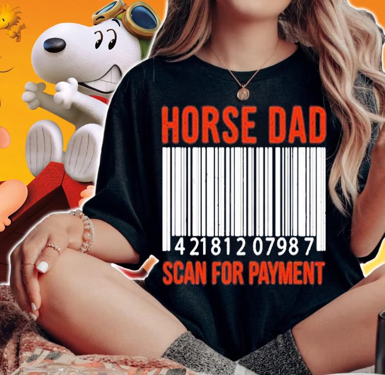 Horse Dad Scan For Payment Print Horse Riding Lovers T-Shirt t-shirt woman shirt