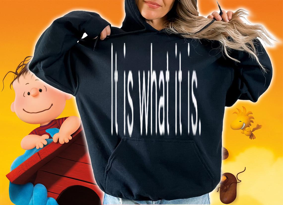It Is What It Is Black And White Funny Saying Shirt t-shirt hoodie