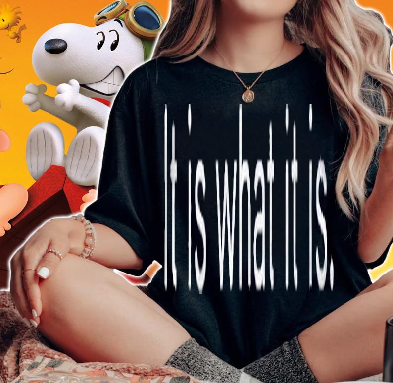 It Is What It Is Black And White Funny Saying Shirt t-shirt woman shirt