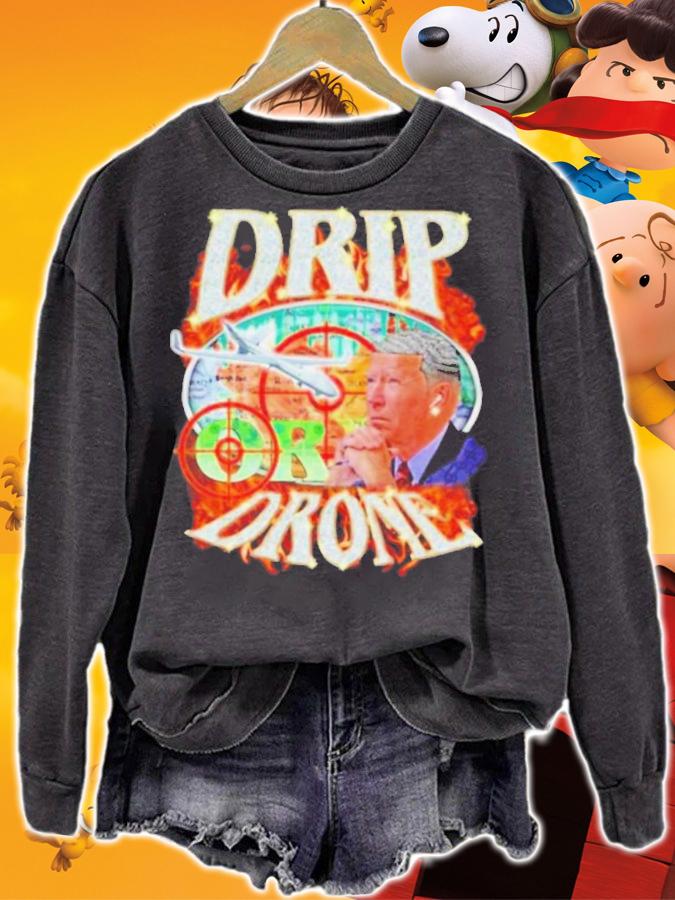 Joe Biden Drip Or Drone Shirt t-shirt sweatshirt