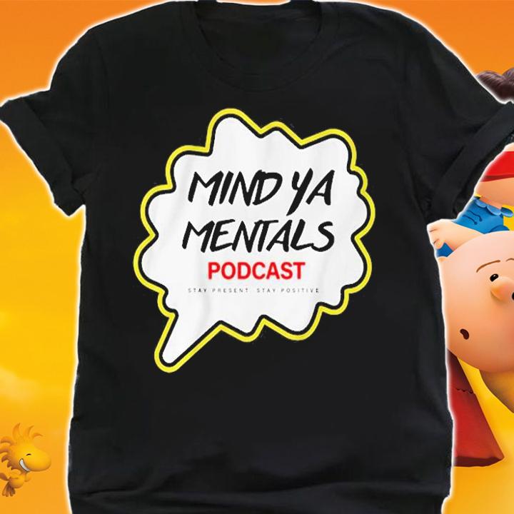 Mind Ya Mentals Podcast T-Shirt t-shirt