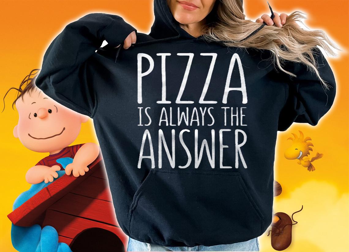 Pizza Is Always The Answer Food Lover Gift shirt t-shirt hoodie