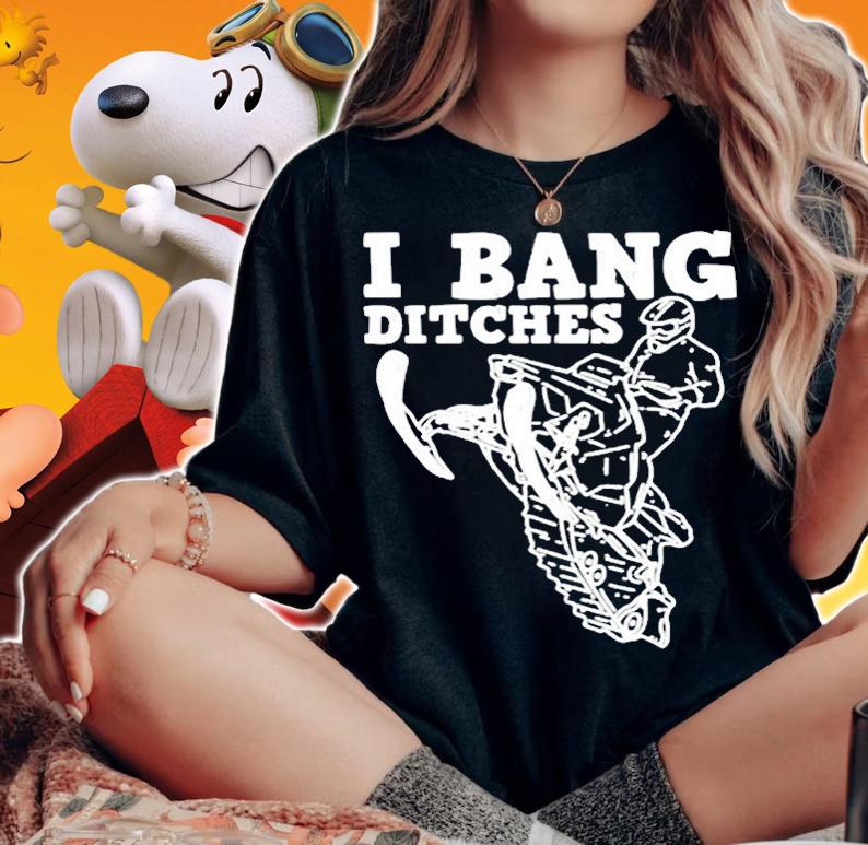 Snowmobile Rider I Bang Ditches Snowmobiling Racer T-Shirt t-shirt woman shirt