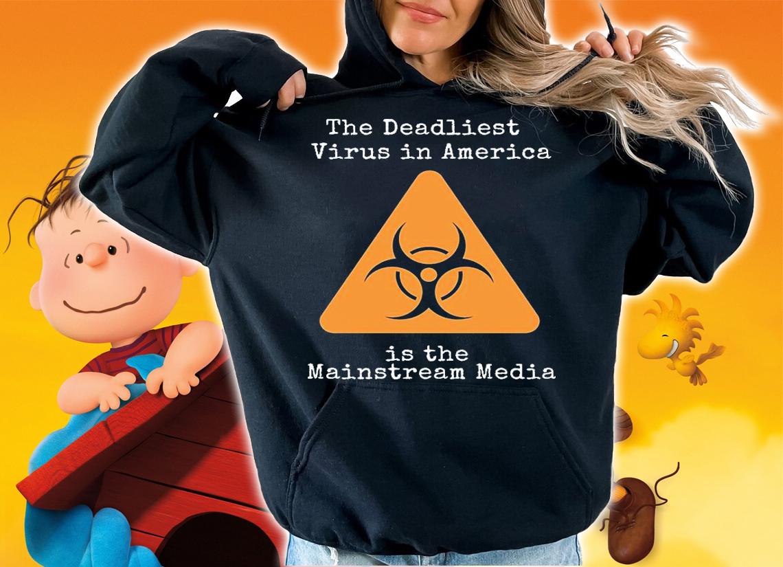 The Deadliest Virus In America Is The Mainstream Media T-Shirt t-shirt hoodie