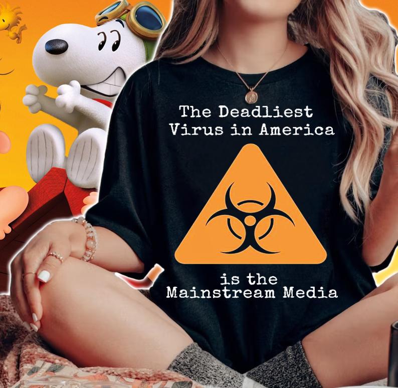 The Deadliest Virus In America Is The Mainstream Media T-Shirt t-shirt woman shirt