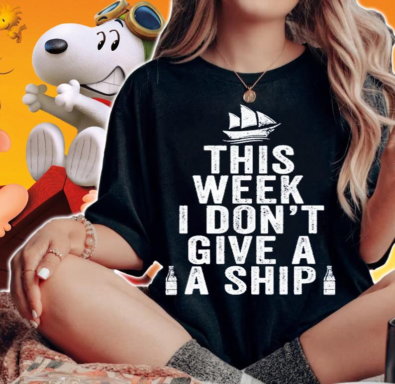 This Week I Dont Give A Ship Cruise Trip Vacation T-Shirt t-shirt woman shirt