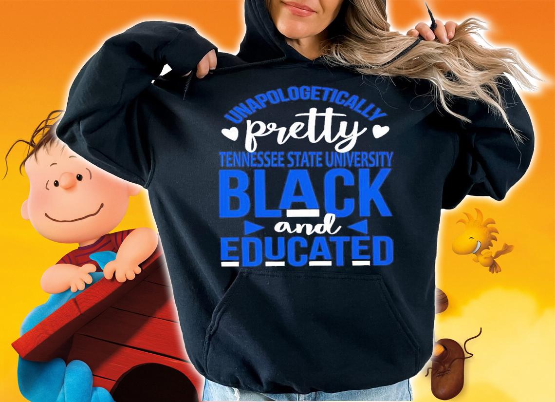 Unapologetically Pretty Tennessee State University Black And Educated Shirt t-shirt hoodie