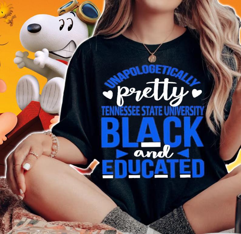 Unapologetically Pretty Tennessee State University Black And Educated Shirt t-shirt woman shirt