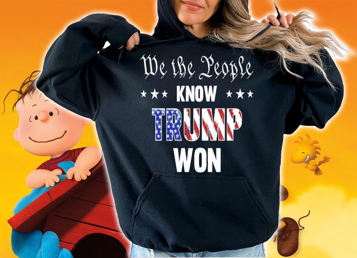 We The People Know Trump Won T-Shirt t-shirt