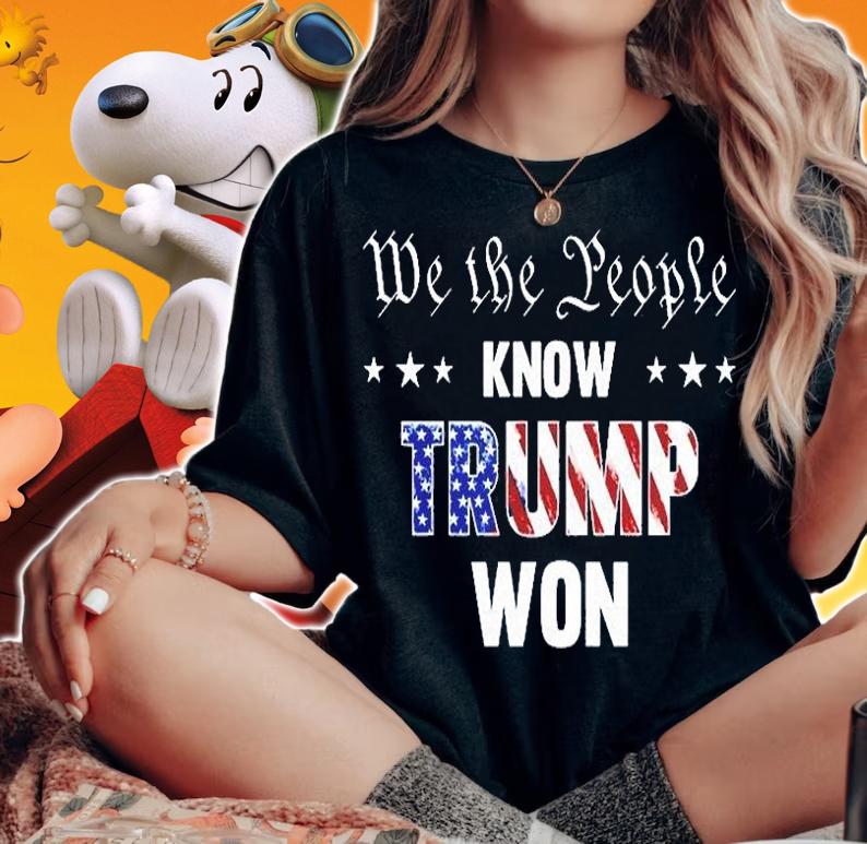 We The People Know Trump Won T-Shirt t-shirt