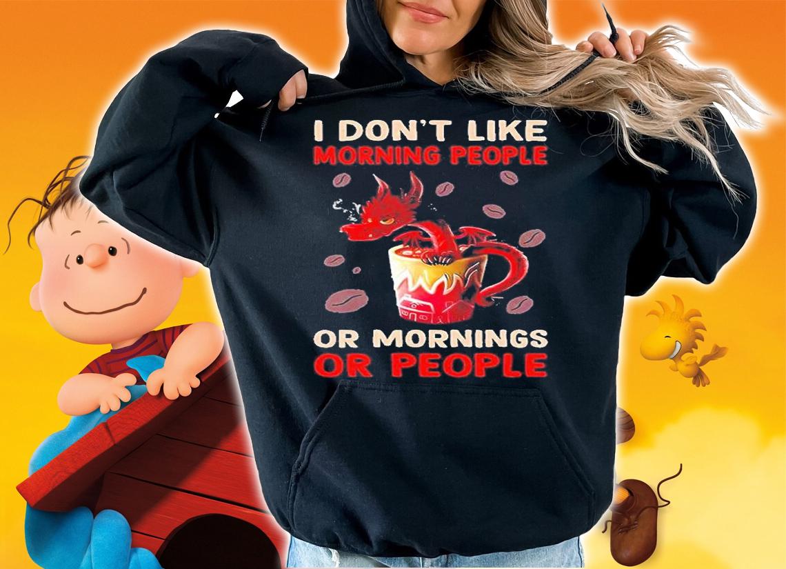 Dragon I Dont Like Morning People Or Mornings Or People 2022 T-Shirt t-shirt hoodie